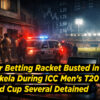 Major Betting Racket Busted in Rourkela During ICC Men’s T20 World Cup: Several Detained
