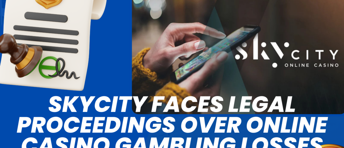 SkyCity Faces Legal Proceedings Over Online Casino Gambling Losses